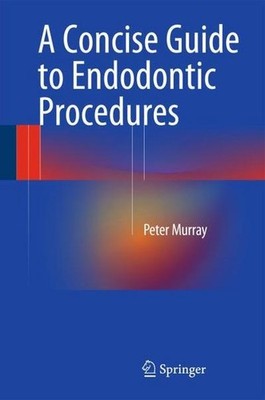 A Concise Guide to Endodontic Procedures Peter Murray