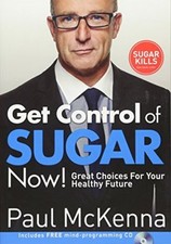 Get Control of Sugar Now!: Great Choices For Your Healthy Future By Paul McKenn
