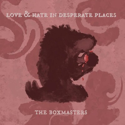 The Boxmasters - Love & Hate In Desperate Places [LP] Vinyl Record