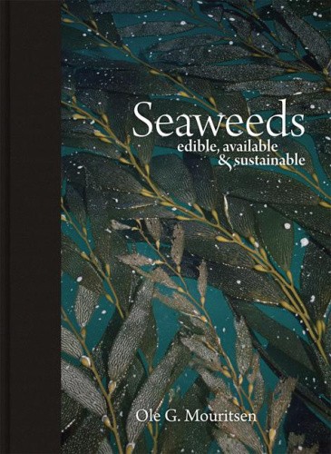 Seaweeds: Edible, Available, and Sustainable by Ole G. Mouritsen [Hardback]