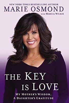 The Key Is Love : My Mother's Wisdom, a Daughter's Gratitude Hard
