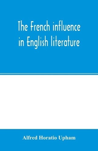 Alfred Horatio  The French influence in English literature, from the (Paperback)