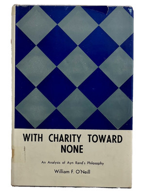 With Charity Toward None by William O'Neill Analysis of Ayn Rand Philosophy