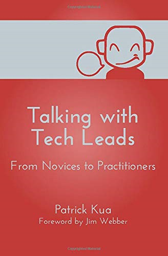 Talking with Tech Leads: From Novices to Practitioners - Kua, Patrick