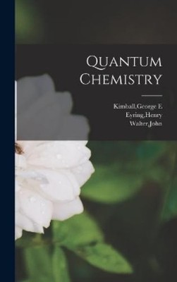 Henry Eyring John Walter George E Kimball Quantum Chemistry (Gebundene Ausgabe)