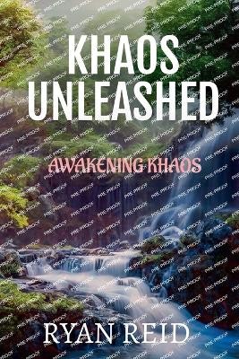 Khaos Unleashed: Awakening Khaos By Ryan Reid - New Copy - 9798227152183