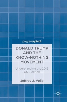 Volle - Donald Trump and the Know-Nothing Movement   Understanding the - X555z