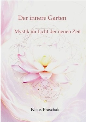 Der innere Garten: Mystik im Licht der neuen Zeit by Klaus Praschak (German) Pap