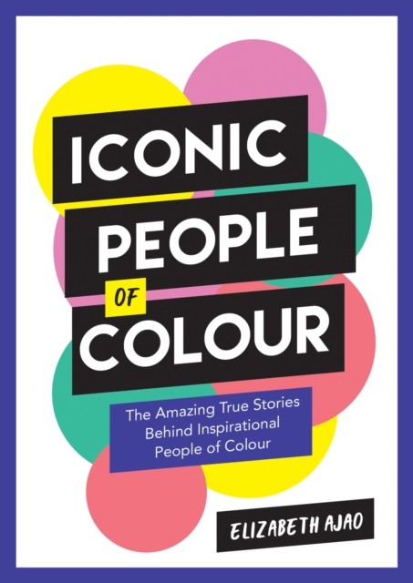 Iconic People of Colour: The Amazing True Stories  by Elizabeth Ajao PAPERBACK