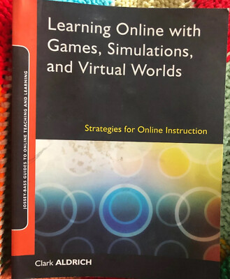 Learning Online with Games, Simulations, and Virtual Worlds by Aldrich, Clark