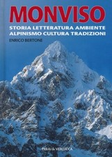 Monviso. Storia, letteratura, ambiente, alpinismo, cultura, tradizioni. Ed...