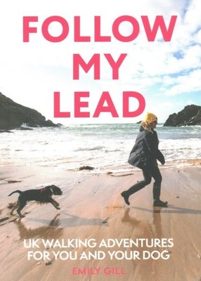 Follow My Lead : Uk Walking Adventures for You and Your Dog, Paperback by Gil...