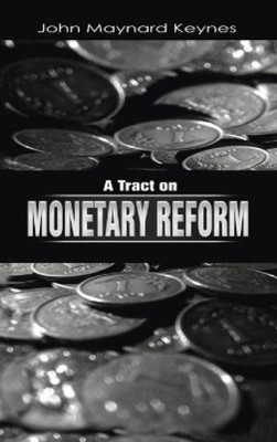 John Maynard Keynes A Tract on Monetary Reform (Gebundene Ausgabe)