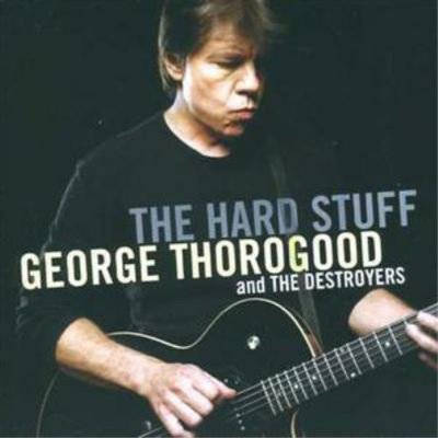 George Thorogood and The Destroyers The Hard Stuff (CD) Album