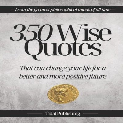 350 Wise Quotes That can change your life for a better and more p