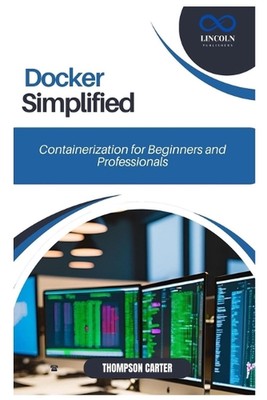 Docker Simplified: Containerization for Beginners and Professionals by Thompson 