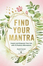 Find Your Mantra: Inspire and Empower Your Life with 75 Positive  - VERY GOOD