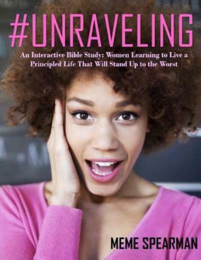 Unraveling: Interactive Bible Study for Women Embracing Principled Living