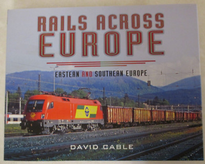 Rails Across Europe: Eastern and Southern Europe by David Cable (2016,...
