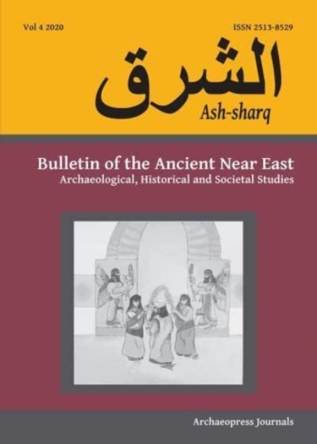Ash-Sharq: Bulletin of the Ancient Near East Vol 4,  by Laura Battini PAPERBACK