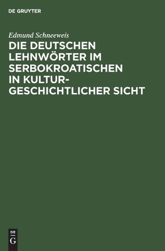 Edmund Schneewe Die deutschen Lehnwörter im Serbokroatischen in kultu (Hardback)