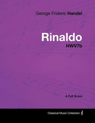 George Frideric Handel | George Frideric Handel - Rinaldo - HWV7b - A Full Score
