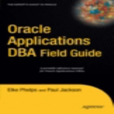 Oracle Applications DBA Field Guide Elke Phelps Paperback Springe