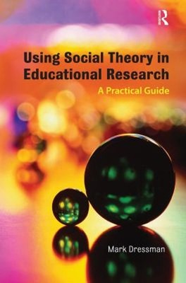 Using Social Theory in Educational Research : A Practical Guide M