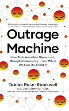 Outrage Machine: How Tech Amplifies Discontent, Disrupts Democracy ? and What W