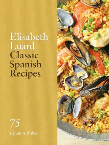 Classic Spanish Recipes: 75 signature dishes,Luard, Elisabeth El