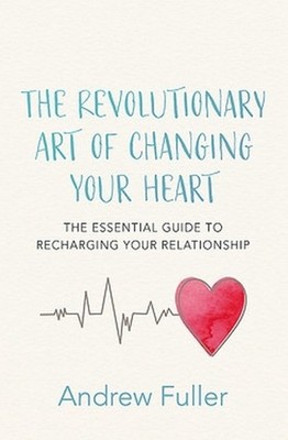 The Revolutionary Art of Changing Your Heart: The essential guide to recharging