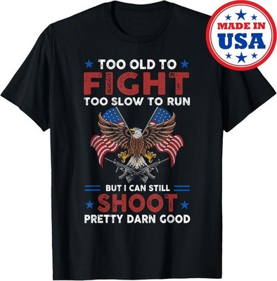 Too Old To Fight Too Slow To Run But I Can Still Shoot T-Shirt SA67414