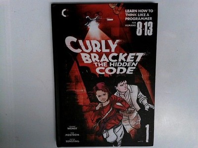 Curly Bracket. The Hidden Code. Book 1. Learn how to think lika a programmer for