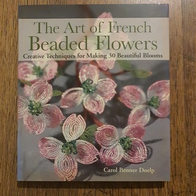 DIE KUNST DER FRANZÖSISCHEN PERLENBLUMEN - KREATIVE TECHNIKEN ZUR HERSTELLUNG VON 30 BEAU BLÜTEN
