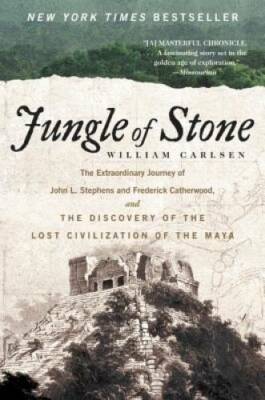 Jungle of Stone: The Extraordinary Journey of John L. Stephens and Freder - GOOD