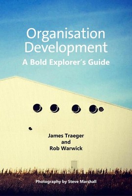 Organisation Development: A Bold Explorer's Guide by James Traeger (English) Pap