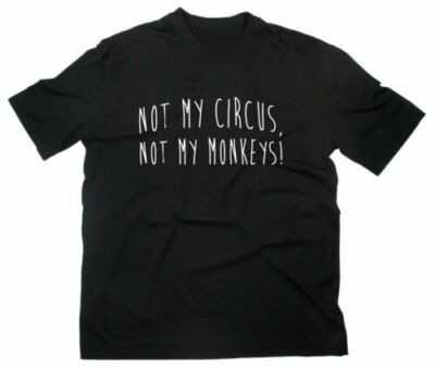 Not My Circus Not My Monkeys Fun T-Shirt Funshirt Lustig Spruch Zirkus affen