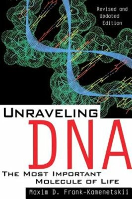 Unraveling DNA: The Most Important Molecule Of Life, Revised And Updated Edition