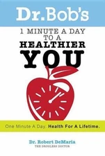 Dr. Bob's 1 Minute a Day to a Healthier You: One Minute a Day, Health for a...