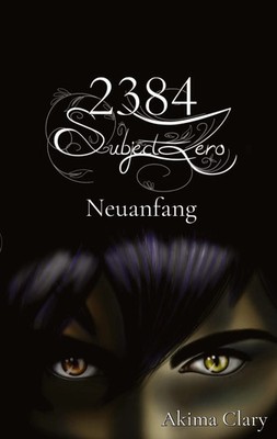 2384 Subject Zero Neuanfang Akima Clary Taschenbuch 2384 Subject Zero 372 S.
