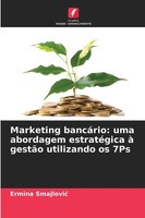 Ermina Smajlovi¿ | Marketing BancáRio: Uma Abordagem EstratéGica à GestãO...