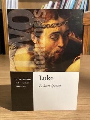 F. Scott Spencer: Luke (The Two Horizons New Testament Commentary) Eerdmans