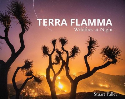 Terra Flamma: Wildfires at Night by Stuart Palley (English) Hardcover Book