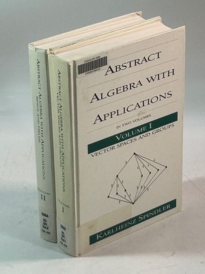 Abstract Algebra with Applications. Vol. I + II. Spindler, Karlheinz: