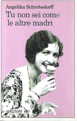 Tu non sei come le altre madri. Storia di una donna passionale