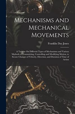 Jones - Mechanisms and Mechanical Movements  A Treatise On Different T - X555z