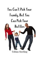 You Can't Pick Your Family, But You Can Pick Your Battles Tobias Sterling Buch
