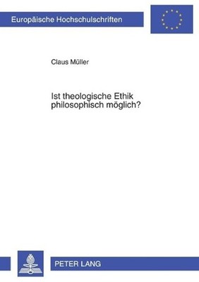 Ist theologische Ethik philosophisch moeglich?: Zum Verhaeltnis von philosophisc