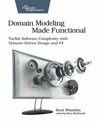 Domain Modeling Made Functional: Tackle Softwar, Wlaschin..