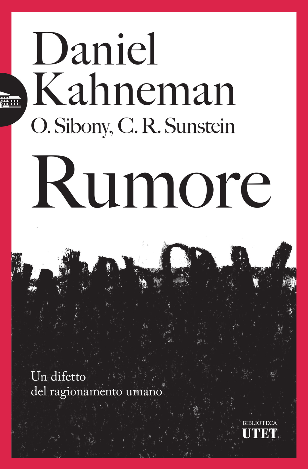 Libri Kahneman Daniel / Sibony Olivier / Sunstein Cass R. - Rumore. Un Difetto D
